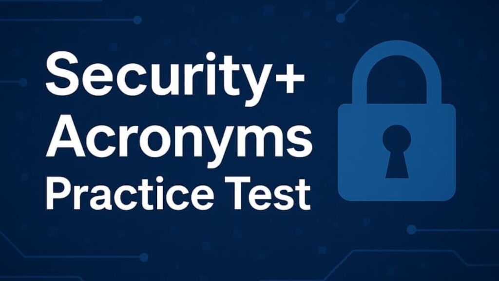 CompTIA Security+ SY0-701: Acronym Flash Test & Explanations - Free ...