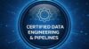 Certified Data Engineering & Pipelines