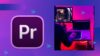 Adobe Premiere Pro for Content Creators and YouTubers