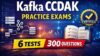Kafka CCDAK Practice Exams 2026 | 6 Tests | Real Scenarios +