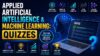 Applied Artificial Intelligence & Machine Learning: Quizzes