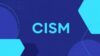 Certified Information Security Manager (CISM) Practice Tests