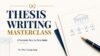 Thesis Writing Masterclass: A Complete Step-by-Step Guide